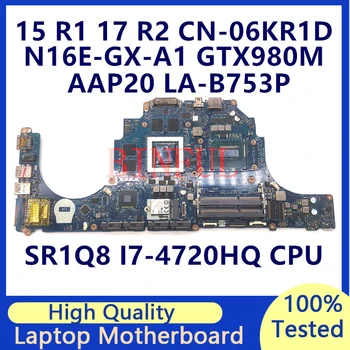 CN-06KR1D 06KR1D 6KR1D За Dell 15 R1 17 R2 дънна Платка на лаптоп с процесор SR1Q8 I7-4720HQ N16E-GX-A1 GTX980M LA-B753P 100% Тествана е Добре